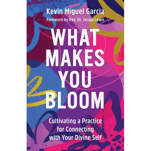 What Makes You Bloom: Cultivating a Practice for Connecting with Your Divine Self