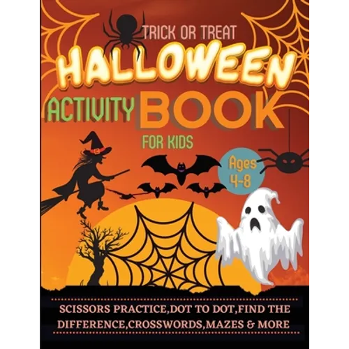 Halloween Activity Book for Kids Ages 4-8: A Spooky, Scary and Fun Workbook for Happy Halloween Scissor Practice, Dot to Dot, Handwriting Practice, Fi