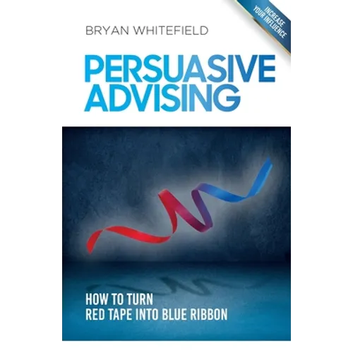 Persuasive Advising: How to turn red tape into blue ribbon