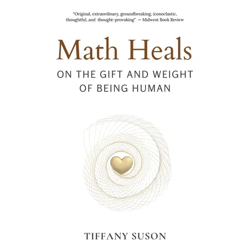 Math Heals: On the Gift and Weight of Being Human