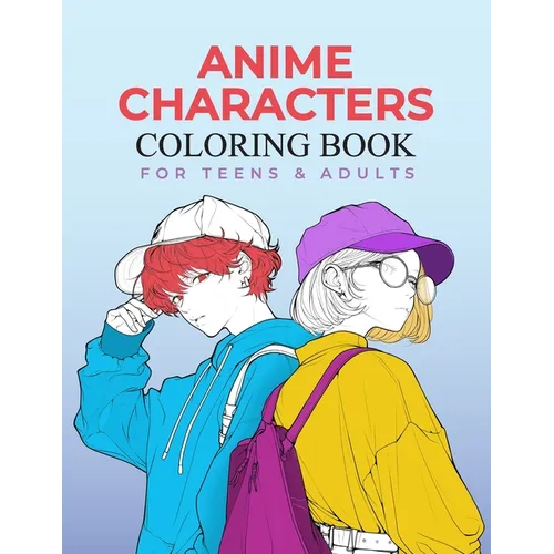 Anime Characters Coloring Book for Teens and Adults: Fashionable and Fun Coloring Pages