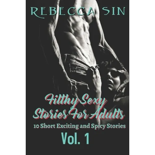 Filthy Sexy Stories For Adults: 10 Short Exciting and Spicy Stories