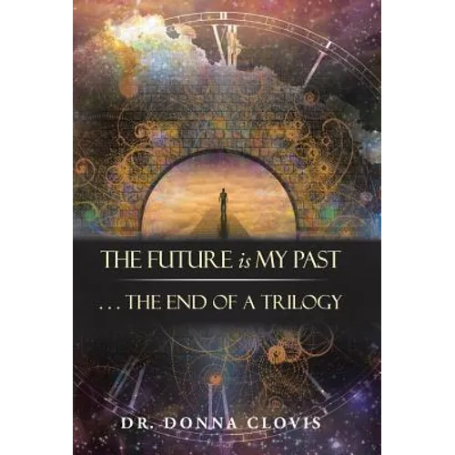The Future is My Past: . . . The End of a Trilogy