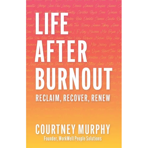 Life After Burnout: Reclaim, Recover, Renew