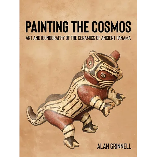 Painting the Cosmos: Art and Iconography of the Ceramics of Ancient Panama