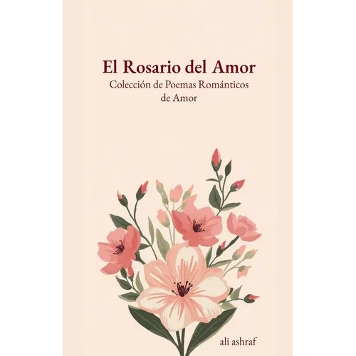 El Rosario del Amor: Colección de Poemas Románticos de Amor
