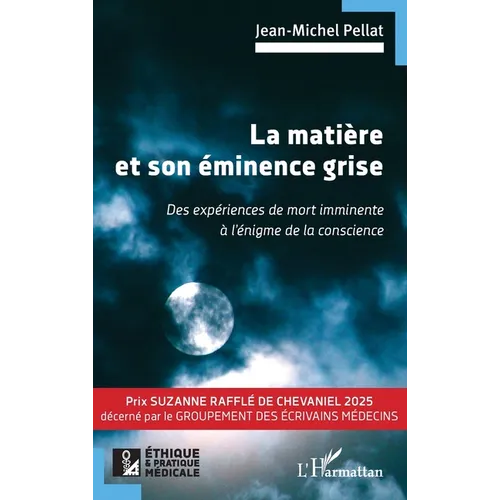 La matière et son éminence grise: Des expériences de mort imminente à l'énigme de la conscience