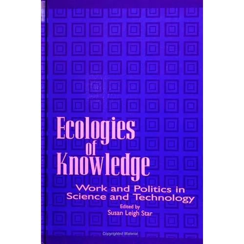 Ecologies of Knowledge: Work and Politics in Science and Technology