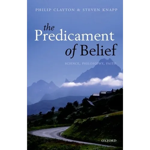 The Predicament of Belief: Science, Philosophy, and Faith