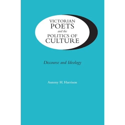 Victorian Poets and the Politics of Culture: Discourse and Ideology