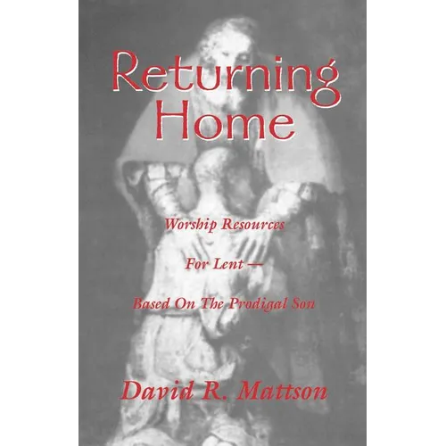 Returning Home: Worship Resources for Lent - Based on the Prodigal Son