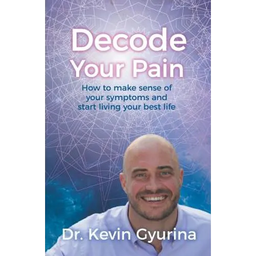 Decode Your Pain: How to make sense of your symptoms and start living your best life