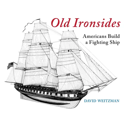 Old Ironsides: Americans Build a Fighting Ship