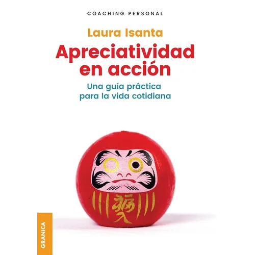 Apreciatividad en acción: Una Guía Práctica Para La Vida Cotidiana