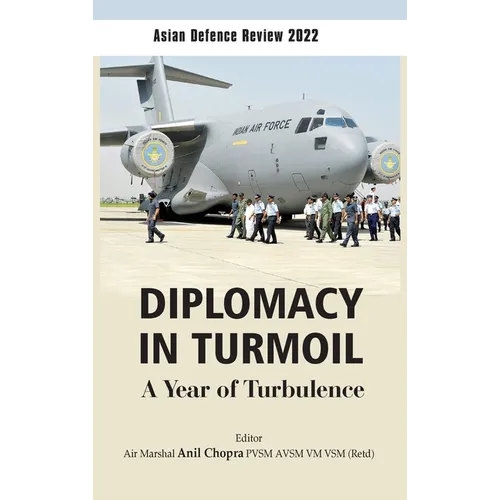 Asian Defence Review 2022: Diplomacy in Turmoil: A Year of Turbulence