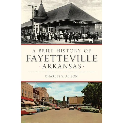 A Brief History of Fayetteville Arkansas