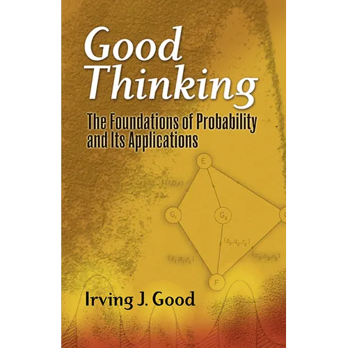 Good Thinking: The Foundations of Probability and Its Applications