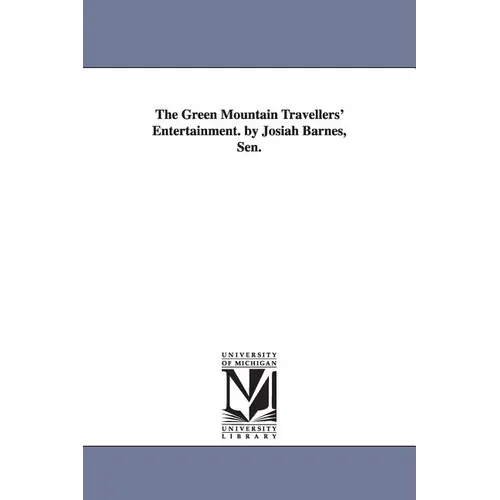 The Green Mountain Travellers' Entertainment. by Josiah Barnes, Sen.