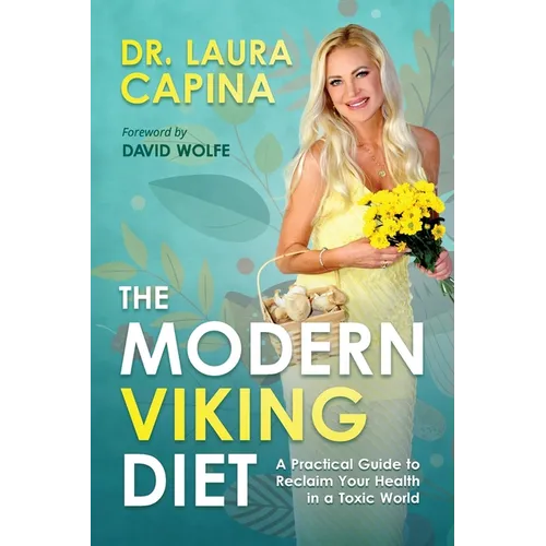 The Modern Viking Diet: A Practical Guide to Reclaim Your Health in a Toxic World
