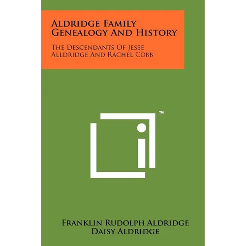 Aldridge Family Genealogy And History: The Descendants Of Jesse Alldridge And Rachel Cobb
