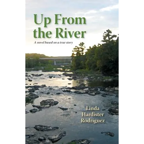 Up From The River: A Novel Based on a True Story