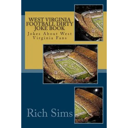 West Virginia Football Dirty Joke Book: Jokes About West Virginia Fans