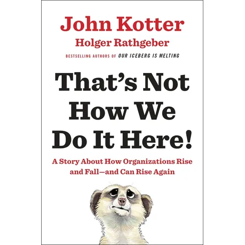 That's Not How We Do It Here!: A Story about How Organizations Rise and Fall--And Can Rise Again