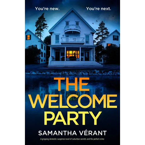 The Welcome Party: A Gripping Domestic Suspense Novel of Suburban Secrets and the Perfect Crime