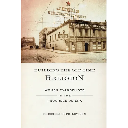 Building the Old Time Religion: Women Evangelists in the Progressive Era
