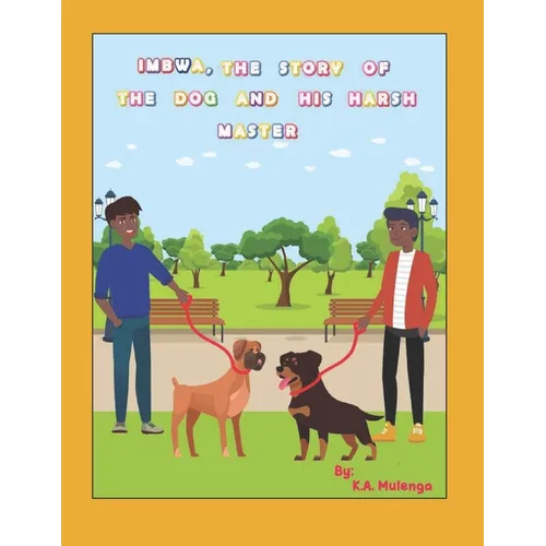 Imbwa, The Story of the Dog and His Harsh Master: A lovely children's book based on a Zambian Bemba Proverb for ages 1-3 4-6 7-8