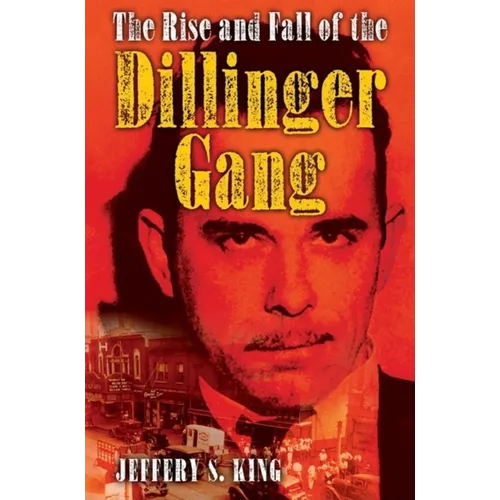 The Rise and Fall of the Dillinger Gang