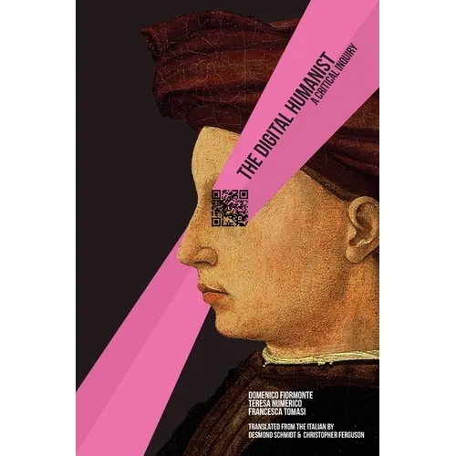 The Digital Humanist: A Critical Inquiry