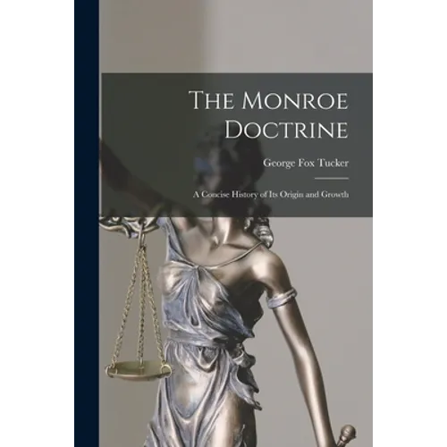 The Monroe Doctrine: a Concise History of Its Origin and Growth