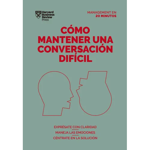 Cómo Mantener Una Conversación Difícil. Serie Management En 20 Minutos (Difficult Conversations Spanish Edition)