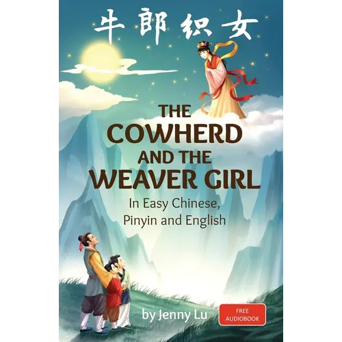 The Cowherd and the Weaver Girl: A Story in Easy Chinese, Pinyin and English