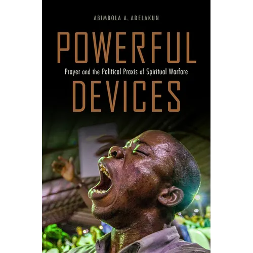 Powerful Devices: Prayer and the Political PRAXIS of Spiritual Warfare