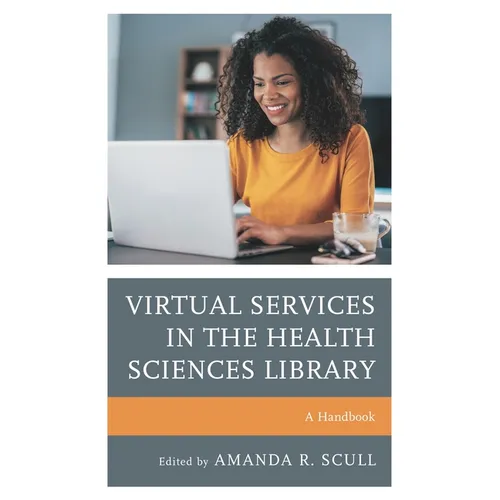 Virtual Services in the Health Sciences Library: A Handbook