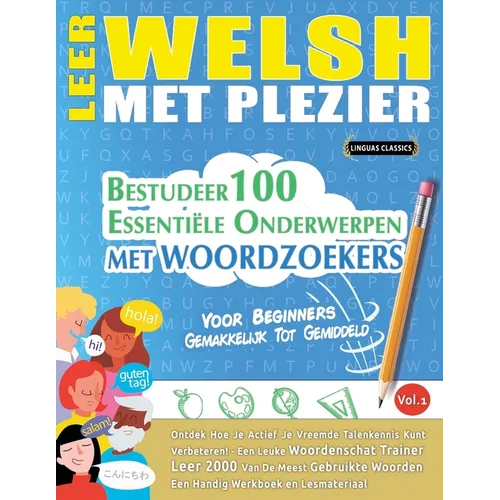 Leer Welsh Met Plezier - Voor Beginners: Gemakkelijk Tot Gemiddeld - Bestudeer 100 Essentiële Onderwerpen Met Woordzoekers - Vol.1