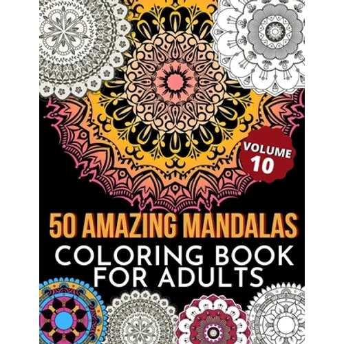 50 Amazing Mandalas Coloring Book For Adults: An Adult Coloring Book With 50 Big And Detailed Mandala Designs, High-Quality Paper, White Background, F