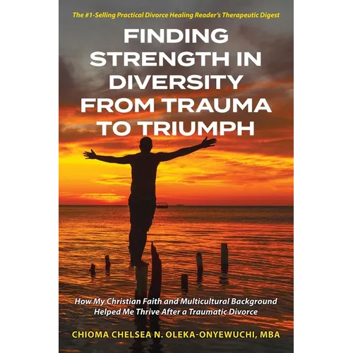 Finding Strength in Diversity From Trauma to Triumph: How My Christian Faith and Multicultural Background Helped Me Thrive After a Traumatic Divorce