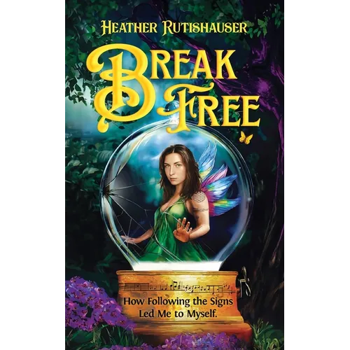 Break Free: How Following the Signs Led Me to Myself