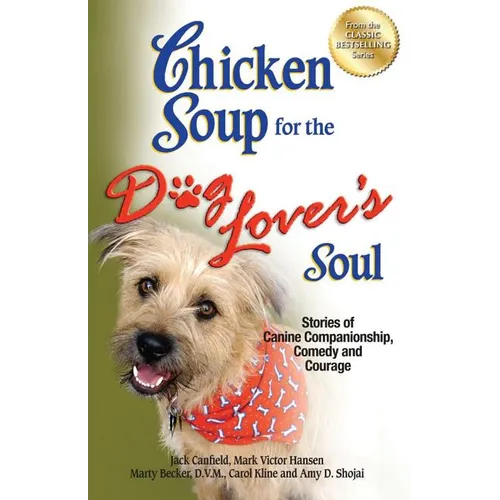 Chicken Soup for the Dog Lover's Soul: Stories of Canine Companionship, Comedy and Courage