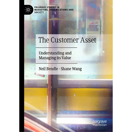 The Customer Asset: Understanding and Managing Its Value