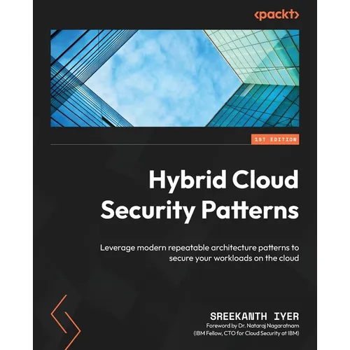 Hybrid Cloud Security Patterns: Leverage modern repeatable architecture patterns to secure your workloads on the cloud