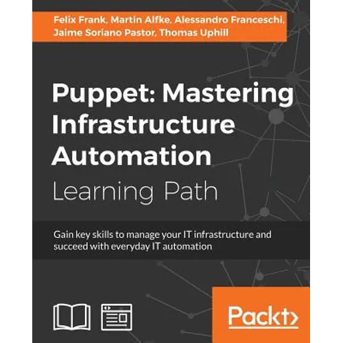 Puppet: Gain key skills to manage your IT infrastructure and succeed with everyday IT automation