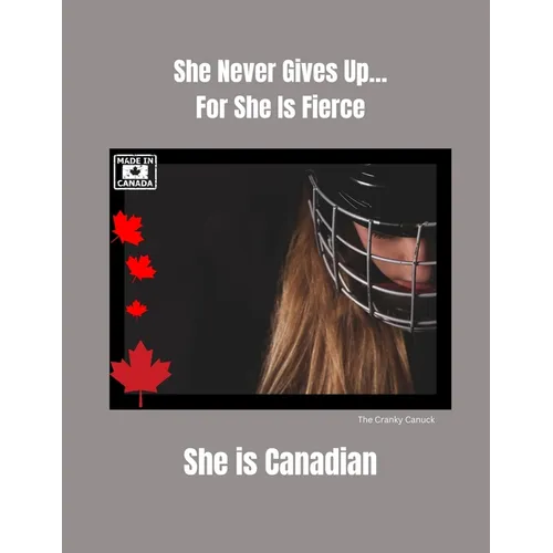 She Never Gives Up... For She is Fierce She is Canadian