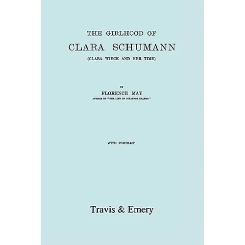 The Girlhood Of Clara Schumann. Clara Wieck And Her Time. [Facsimile of 1912 edition].
