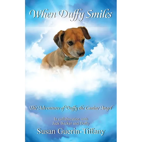 When Duffy Smiles: The Adventures of Duffy the Canine Angel