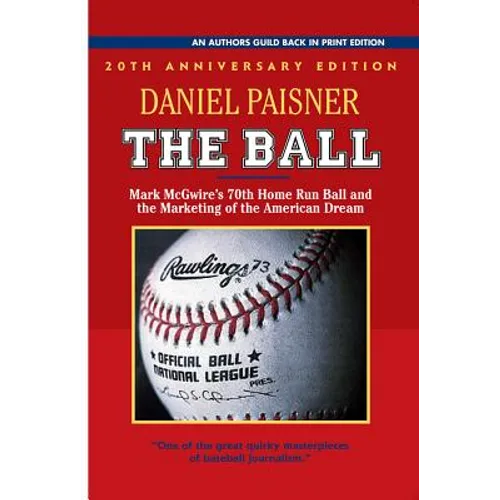 The Ball: Mark McGwire's 70th Home Run Ball and the Marketing of the American Dream