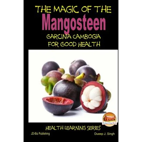 The Magic of the Mangosteen - Garcinia Cambogia for Good Health